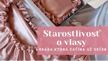 Starostlivosť o vlasy – krása, ktorá začína už večer!